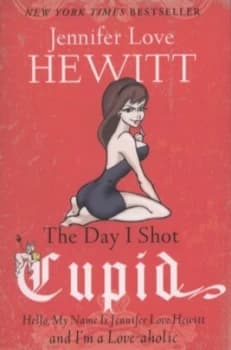 The Day I Shot Cupid by Jennifer Love Hewitt Paperback