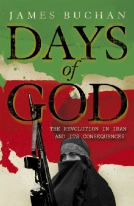 Days of God : The Revolution in Iran and Its Consequences Paperback / softback