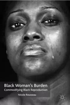 Black Woman's Burden by N. Rousseau