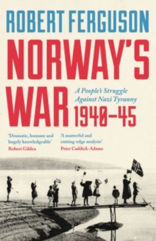 Norway's War : A Peoples Struggle Against Nazi Tyranny, 194045 Hardback