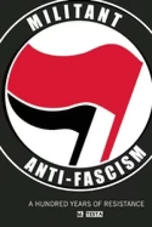 militant anti fascism a hundred years of resistance