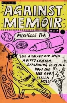 Against memoir by Michelle Tea