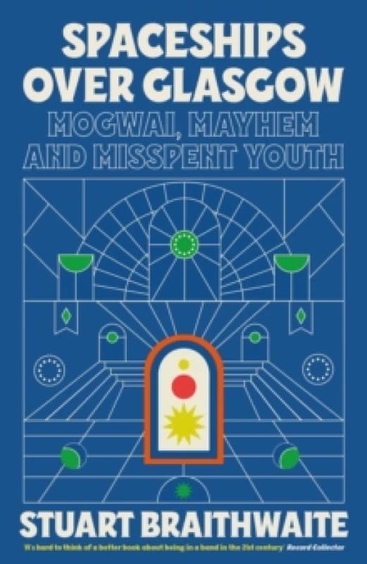 Spaceships Over Glasgow : Mogwai, Mayhem and Misspent Youth Paperback / softback