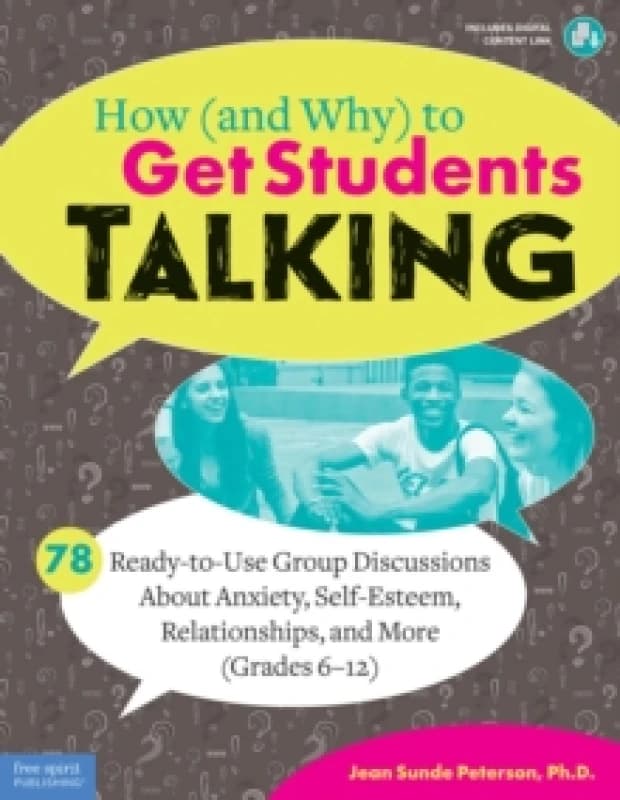 How (and Why) to Get Students Talking : 78 Ready-to-Use Group Discussions About Anxiety, Self-Esteem, Relationships, and More (Grades 6-12) Paperback