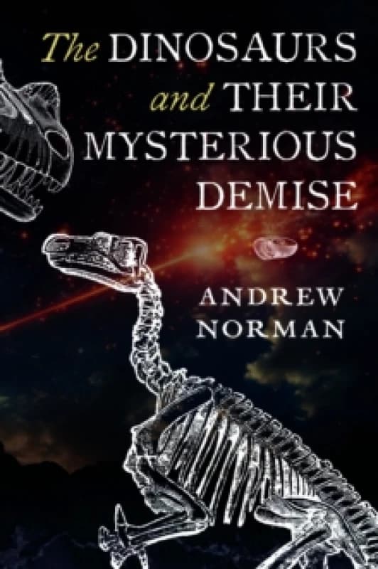 The Dinosaurs and their Mysterious Demise Hardback