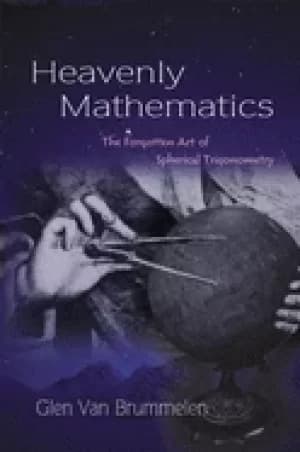 heavenly mathematics the forgotten art of spherical trigonometry