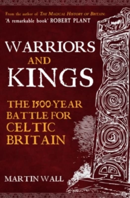 Warriors and Kings : The 1500-Year Battle for Celtic Britain Paperback / softback