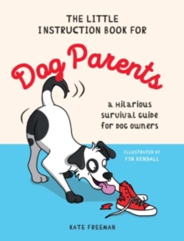 The Little Instruction Book for Dog Parents : A Hilarious Survival Guide for Dog Owners Hardback