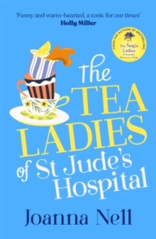 The Tea Ladies of St Jude's Hospital : A completely uplifting and hilarious novel of friendship and community spirit to warm your heart Hardback