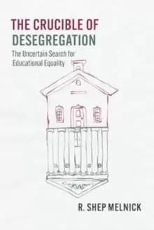 The Crucible of Desegregation : The Uncertain Search for Educational Equality