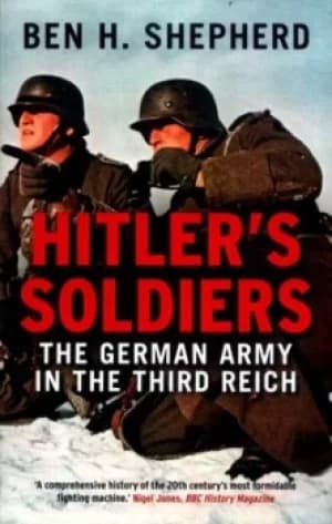 Hitlers soldiers by Ben Shepherd