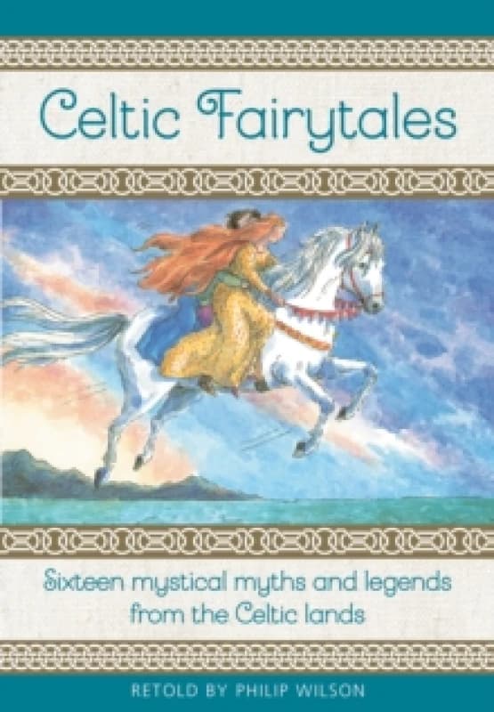 Celtic Fairytales : Sixteen mystical myths and legends from the Celtic lands Hardback