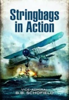 Stringbags in Action by Vice-Admiral B.B. Schofield Hardback