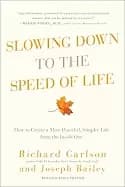 slowing down to the speed of life how to create a more peaceful simpler lif