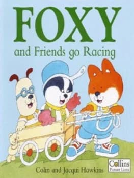 Foxy and Friends Go Racing by Colin Hawkins and Jacqui Hawkins Book