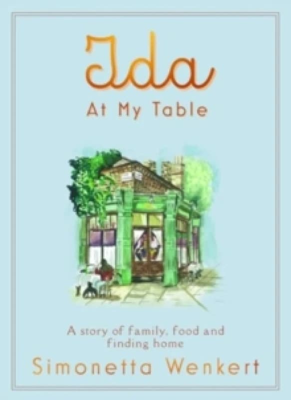 Ida At My Table : A story of food, hope and how a dream became a restaurant on Londons unlikeliest road Hardback