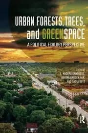 Urban Forests Trees and Greenspace A Political Ecology Perspective