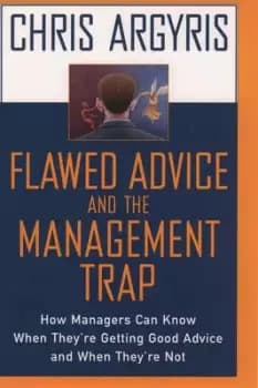 Flawed advice and the management trap by Chris Argyris