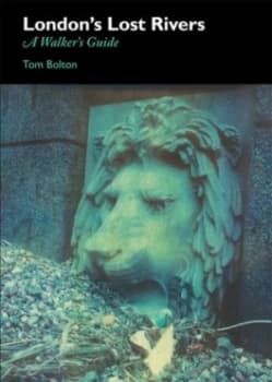Londons Lost Rivers by Tom Bolton Book
