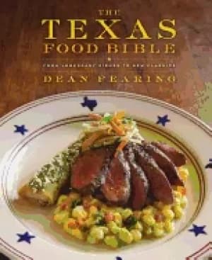 texas food bible from legendary dishes to new classics