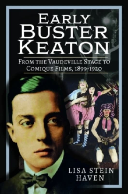 Early Buster Keaton : From the Vaudeville Stage to Comique Films, 1899-1920 Hardback