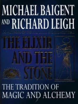 The Elixir and the Stone by Michael Baigent and Richard Leigh Hardback