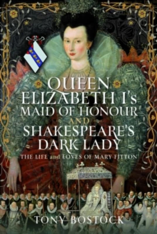 Queen Elizabeth I's Maid of Honour and Shakespeare's Dark Lady. Hardback. By Tony Bostock Books