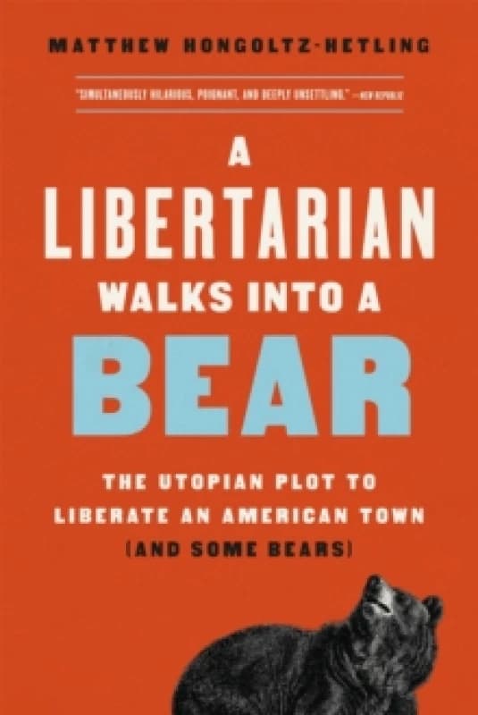 A Libertarian Walks Into a Bear : The Utopian Plot to Liberate an American Town (And Some Bears) Paperback / softback