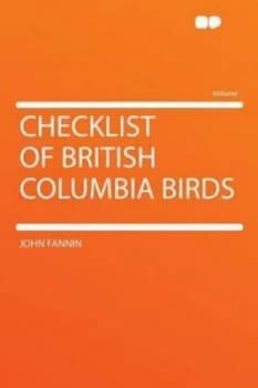 Checklist of British Columbia Birds by John Fannin Paperback