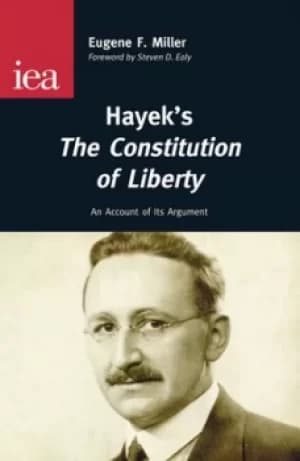 Hayeks The Constitution of Liberty by Eugene F Miller