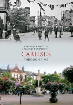 Carlisle through time by Charlie Emett