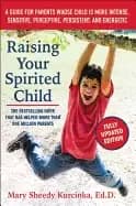 raising your spirited child third edition a guide for parents whose child i