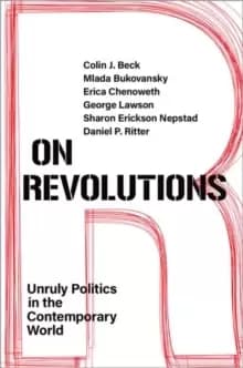 On Revolutions : Unruly Politics in the Contemporary World
