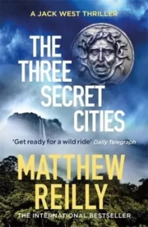 The three secret cities by Matthew Reilly