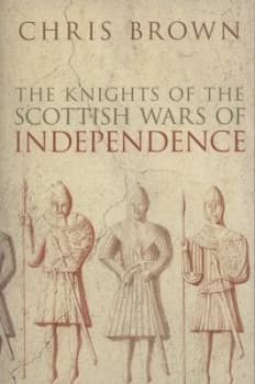 The Knights of the Scottish Wars of Independence by Chris Brown Paperback