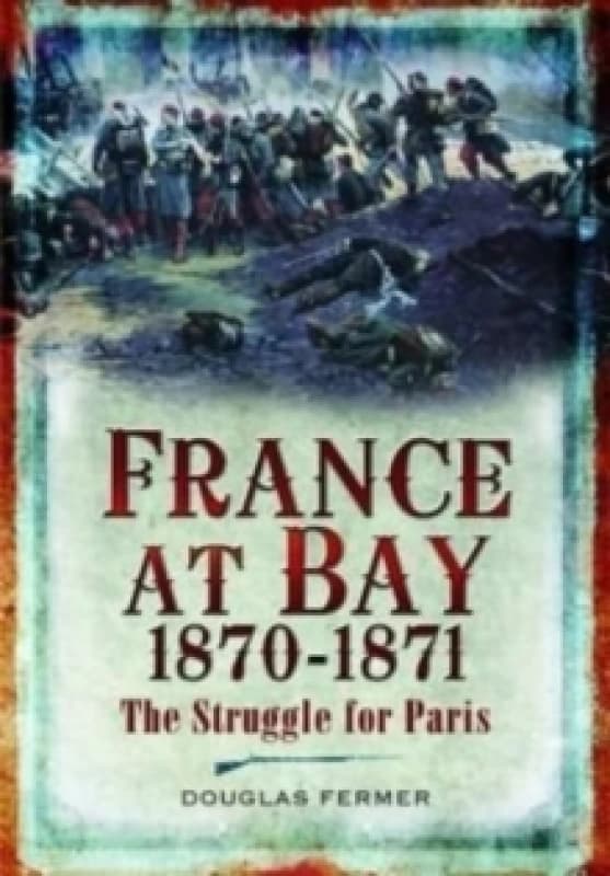 France at Bay 1870-1871 : The Struggle for Paris Paperback / softback