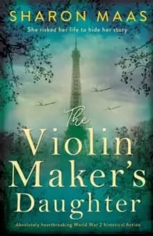 The Violin Maker's Daughter : Absolutely heartbreaking World War 2 historical fiction