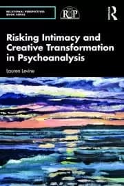 Risking Intimacy and Creative Transformation in Psychoanalysis