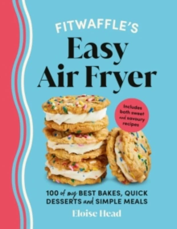 Fitwaffles Easy Air Fryer : 100 of my best bakes, quick desserts and simple meals Hardback