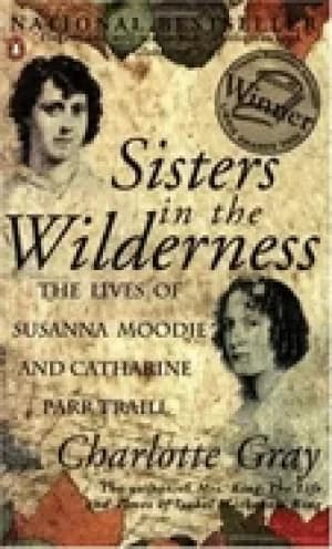 sisters in the wilderness the lives of susanna moodie and catherine parr tr