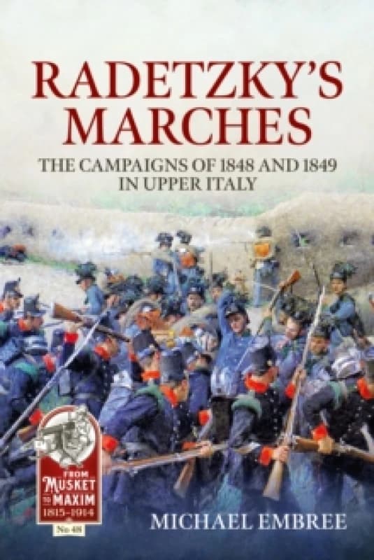 Radetzky's Marches : The Campaigns of 1848 and 1849 in Upper Italy Paperback / softback