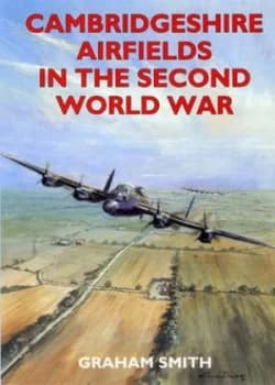 Cambridgeshire Airfields in the Second World War by Graham Smith Paperback