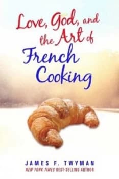 Love God and the Art of French Cooking by James F. Twyman Paperback