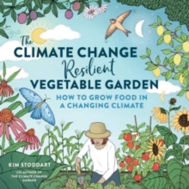 The Climate Change-Resilient Vegetable Garden. Paperback. By Kim Stoddart Books