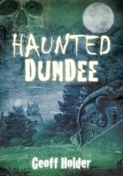 Haunted Dundee by Geoff Holder Paperback