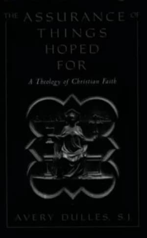 The assurance of things hoped for by Avery Dulles