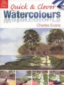 Quick and Clever Watercolours by Charles Evans Book
