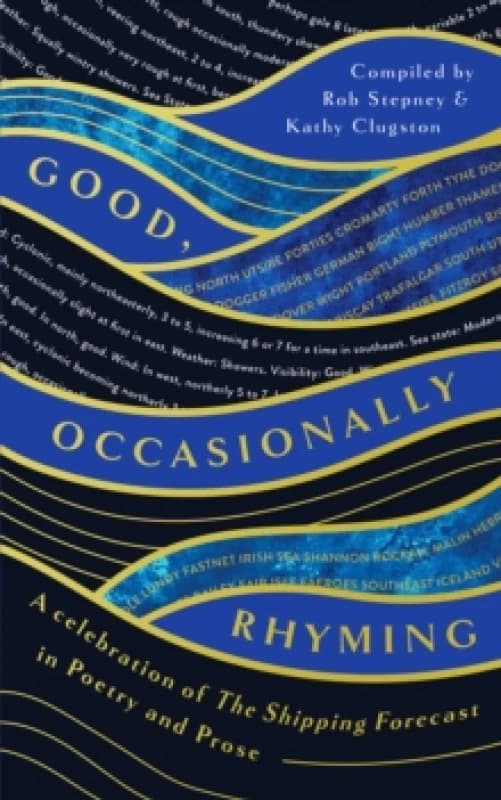 Good, Occasionally Rhyming : A celebration of the Shipping Forecast in poetry and prose Hardback