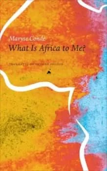 What is Africa to me? by Maryse Cond