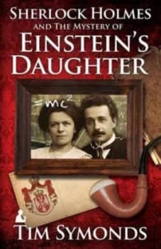 Sherlock Holmes and the Mystery of Einsteins Daughter by Tim Symonds Book